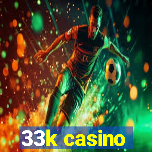 33k casino